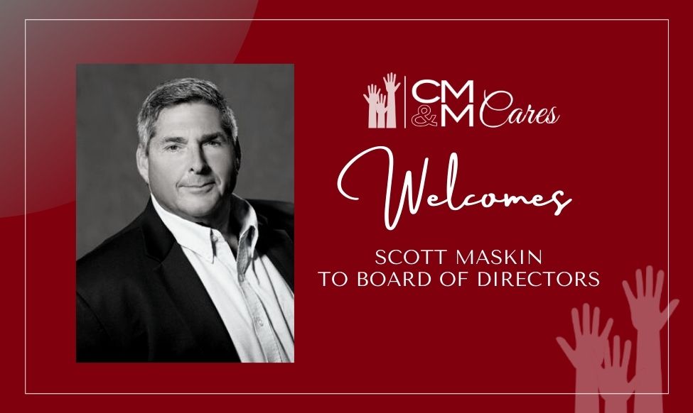 CMM Cares Welcomes Scott Maskin to Board of Directors